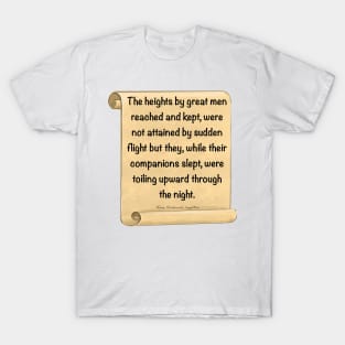 Inspirational motivational affirmation, scroll 3 with the heights by great men reached and kept T-Shirt